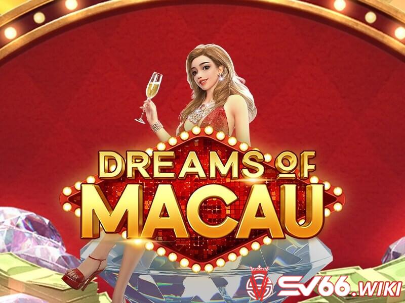 Giới thiệu thông tin tổng quan về trò chơi nổ hũ Dream of Macau SV66